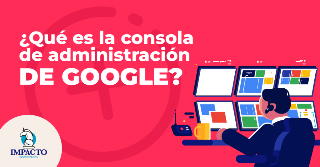 que es consola administracion de google