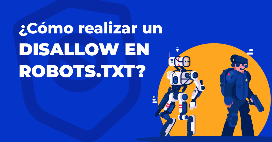 ¿Cómo realizar un Disallow en Robots.txt? ¿Cómo realizar un disallow?