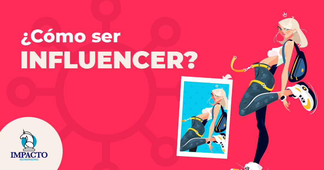 Cómo se consigue ser Influencer como ser influencer