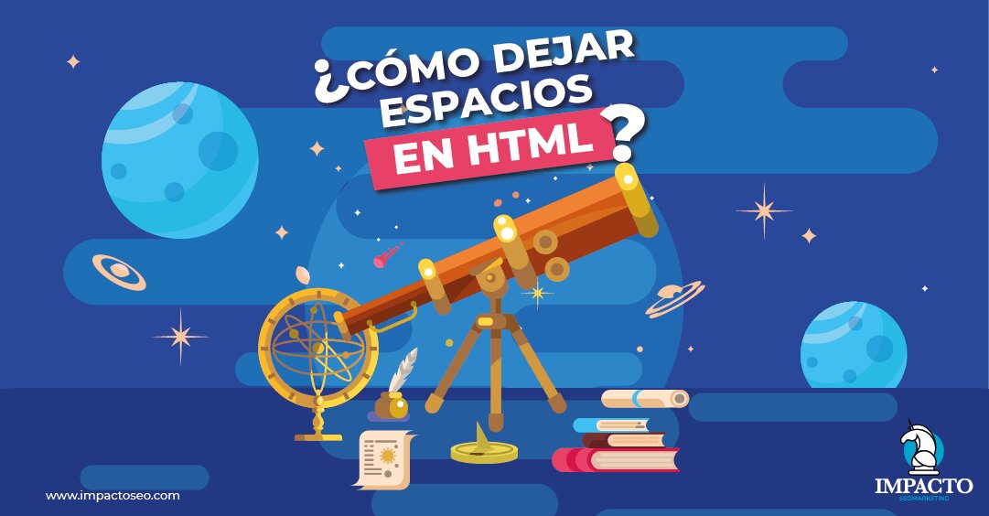 ¿Cómo dejar espacio en blanco en código HTML? dejar espacio en blanco en html