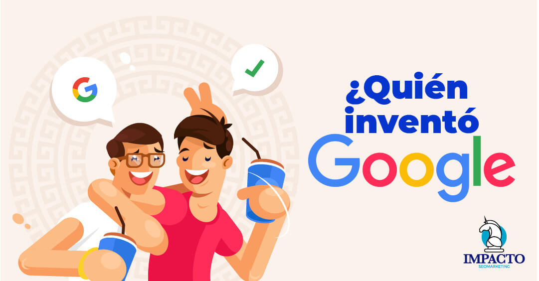 Quién creó Google y cómo se le ocurrió quien creo google